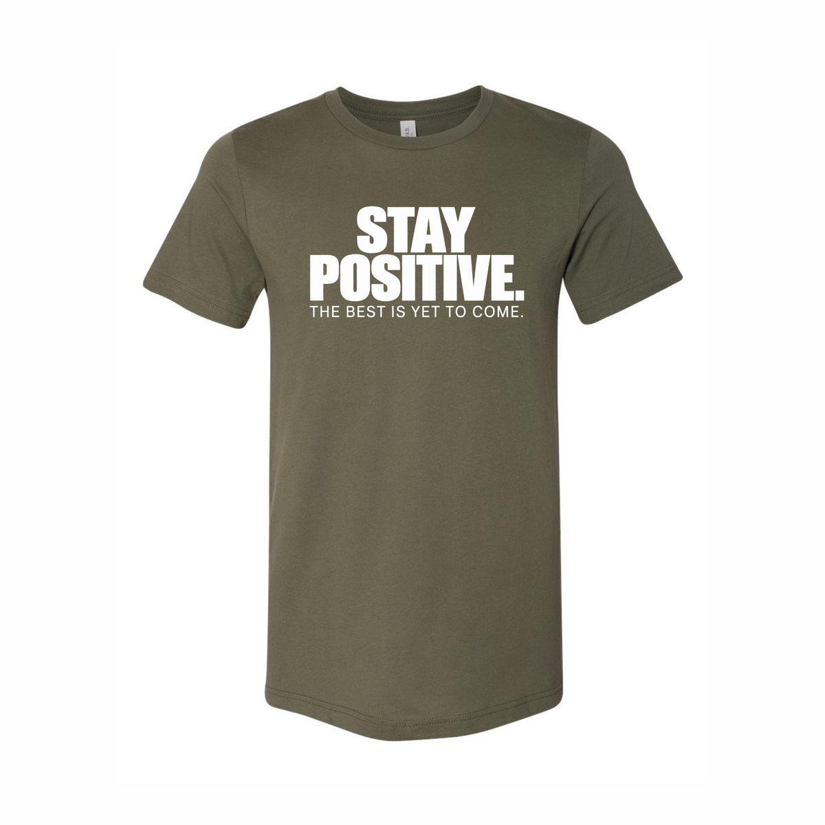 Stay Positive The Best Is Yet To Come T-Shirt in Military Green