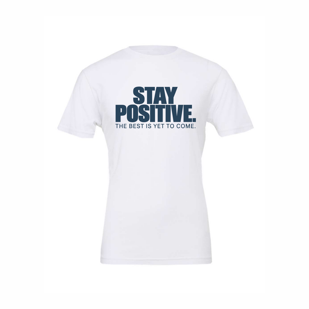 Stay Positive The Best Is Yet To Come T-Shirt in White